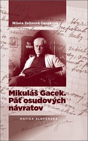 Mikuláš Gacek. Päť osudových návratov
