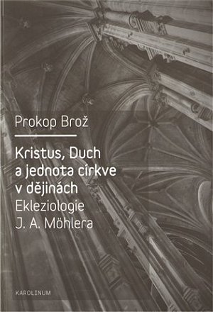 Kristus, Duch a jednota církve v dějinách Ekleziologie J. A. Möhlera