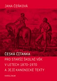 Česká čítanka pro starší školní věk v letech 1870-1970 a její kanonické texty