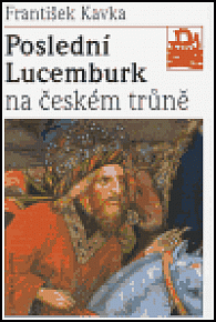Poslední Lucemburk na českém trůně