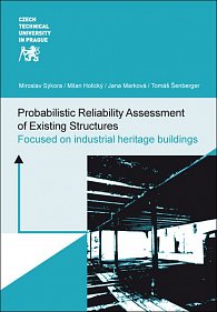 Probabilistic Reliability Assessment of Existing Structures - Focused on industrial heritage buildings