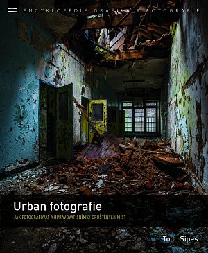 Urban fotografie – Jak fotografovat a upravovat snímky opuštěných míst