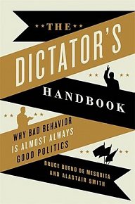 The Dictator´s Handbook : Why Bad Behavior is Almost Always Good Politics