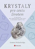 Krystaly pro cestu životem - 75 krystalů pro odblokování vaší cesty a dosažení vašeho cíle