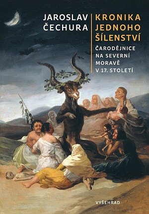 Kronika jednoho šílenství - Čarodějnice na severní Moravě v 17. století