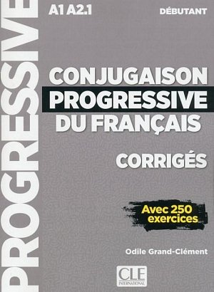 Conjugaison progressive du francais - Niveau débutant (A1/A2) - Corrigés - 2 édition