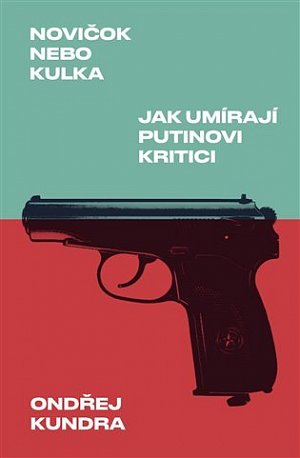 Novičok nebo kulka: Jak umírají Putinovi kritici