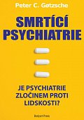 Smrtící psychiatrie - Je psychiatrie zločinem proti lidskosti?