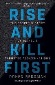 Rise and Kill First: The Secret History of Israel´s Targeted Assassinations