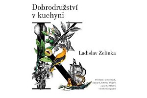 Dobrodružství v kuchyni - Povídání o potravinách, nápojích, koření a drogách a jejich příbězích v lidských dějinách