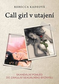 Call Girl v utajení - Skandální pohled do zákulisí sexuálního byznysu