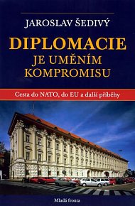 Diplomacie je uměním kompromisu - Cesta do NATO, do EU a další příběhy