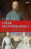 Císař František Josef I. - Mýty a pravda