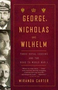 George, Nicholas and Wilhelm : Three Royal Cousins and the Road to World War I