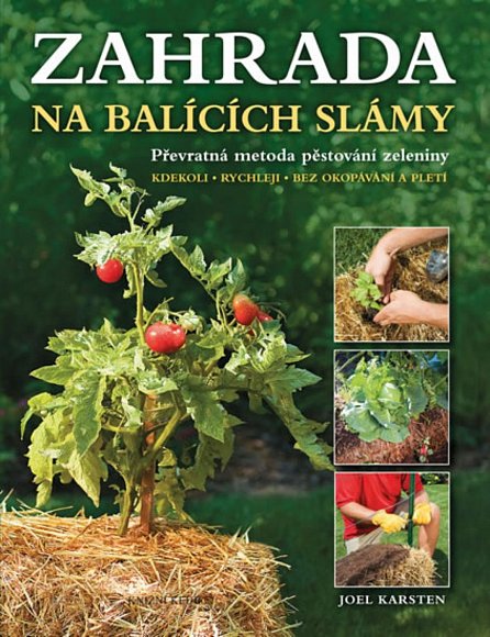 Náhled Zahrada na balících slámy - Převratná metoda pěstování zeleniny: Kdekoli •  rychleji • bez okopávání a pletí