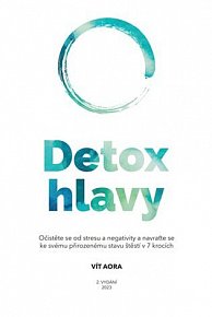 Detox hlavy - Praktické techniky, postupy a rituály pro čistou mysl a skvělý pocit z každého dne, 2.  vydání