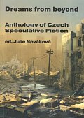 Dreams from beyond - Anthology of Czech Speculative Fiction