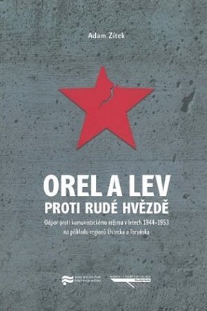 Orel a lev proti rudé hvězdě - Odpor proti komunistickému režimu v letech 1944-1953 na příkladu regionů regionů Ústecka a Toruňska