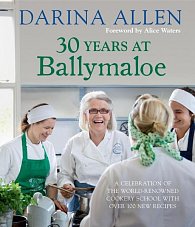 30 Years at Ballymaloe: A celebration of the world-renowned cookery school with over 100 new recipes