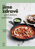 Jíme zdravě pod jednou pokličkou - 111 snadných a rychlých receptů s minimem nádobí, 1.  vydání
