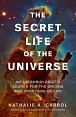 The Secret Life of the Universe: An Astrobiologist´s Search for the Origins and Frontiers of Life