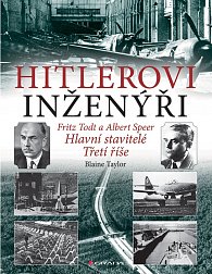 Hitlerovi inženýři Fritz Todt a Albert Speer - Hlavní stavitelé Třetí říše