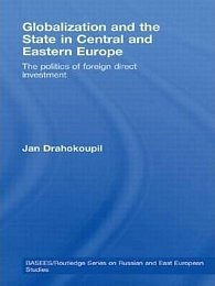 Globalization and the State in Central and Eastern Europe: The Politics of Foreign Direct Investment