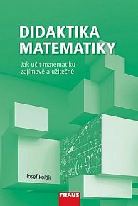Didaktika matematiky - Jak učit matematiku zajímavě a užitečně