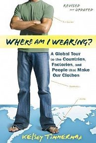 Where am I Wearing?: A Global Tour to the Countries, Factories, and People That Make Our Clothes