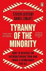 Tyranny of the Minority: How to Reverse an Authoritarian Turn, and Forge a Democracy for All