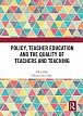 Policy, Teacher Education and the Quality of Teachers and Teaching