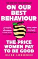 On Our Best Behaviour: The Price Women Pay to Be Good