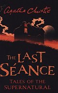 The Last Seance : Tales of the Supernatural by Agatha Christie