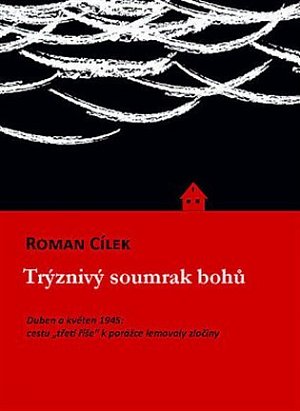 Trýznivý soumrak bohů - Duben a květen 1945: cestu „třetí říše“ k porážce lemovaly zločiny