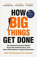 How Big Things Get Done: The Surprising Factors Behind Every Successful Project, from Home Renovations to Space Exploration, 1.  vydání