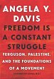 Freedom Is A Constant Struggle : Ferguson, Palestine, and the Foundations of a Movement