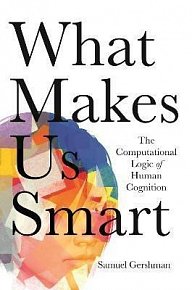 What Makes Us Smart : The Computational Logic of Human Cognition