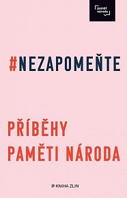 Nezapomeňte - Příbehy paměti národa