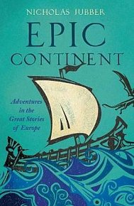 Epic Continent : Adventures in the Great Stories of Europe