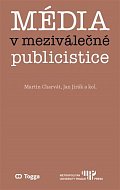 Média v meziválečné publicistice - Kapitoly z dějin českého myšlení o médiích 1918–1938 (II.)