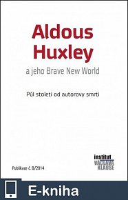 Aldous Huxley a jeho Brave New World - Půl století od autorovy smrti (E-KNIHA)