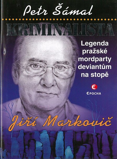 Náhled Kriminalista Jiří Markovič - Legenda pražské mordparty deviantům na stopě, 1.  vydání