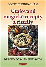 Utajované magické recepty a rituály - Symboly, zvyky, magické svátky