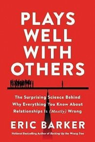 Plays Well with Others : The Surprising Science Behind Why Everything You Know About Relationships Is (Mostly) Wrong, 1.  vydání