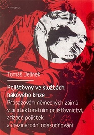 Pojišťovny ve službách hákového kříže - Prosazování německých zájmů v protektorátním pojišťovnictví, arizace pojistek a mezinárodní odškodňování