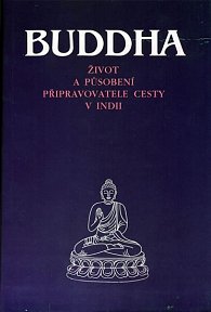 Buddha - Život a působení připravovatele cesty v Indii