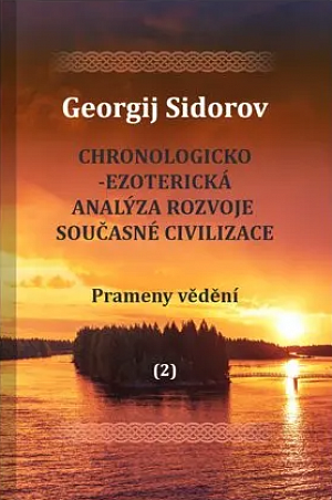 Chronologicko-ezoterická analýza rozvoje současné civilizace Díl 2. Prameny vědění