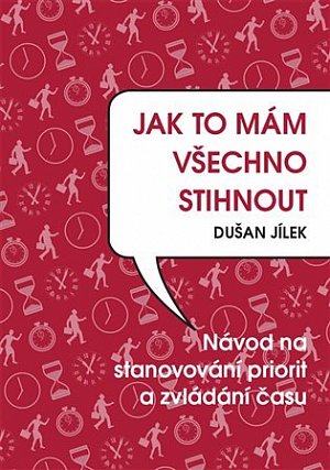 Jak to mám všechno stihnout - Návod na stanovování priorit a zvládání času