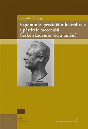 Blahoslav Šeplavý - Vzpomínky prezidiálního ředitele a pěstitele mecenášů České akademie věd a umění