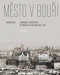 Město v bouři - Urbanismus a architektura historického centra Prahy (1830-1970)